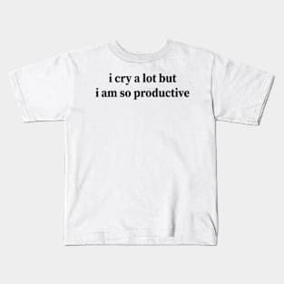 i cry a lot but i am so productive Kids T-Shirt